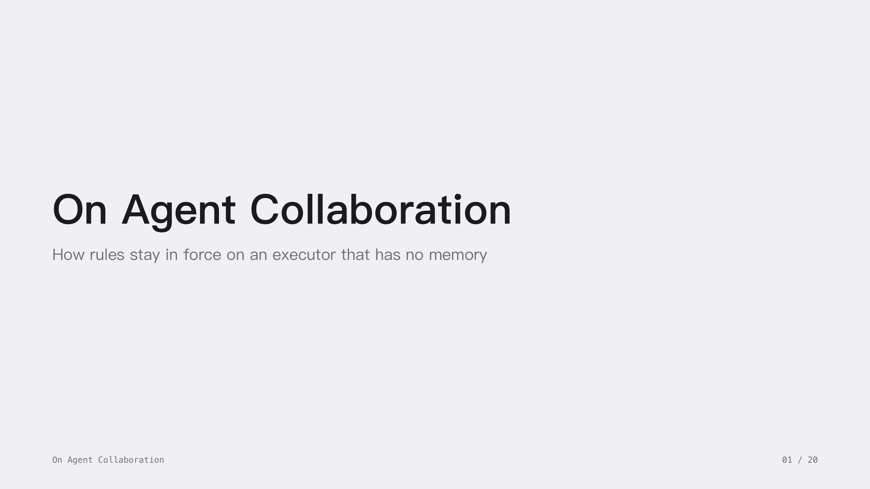 On Agent Collaboration, slide 1: the question the whole deck answers: how rules stay in force on an executor that has no memory.