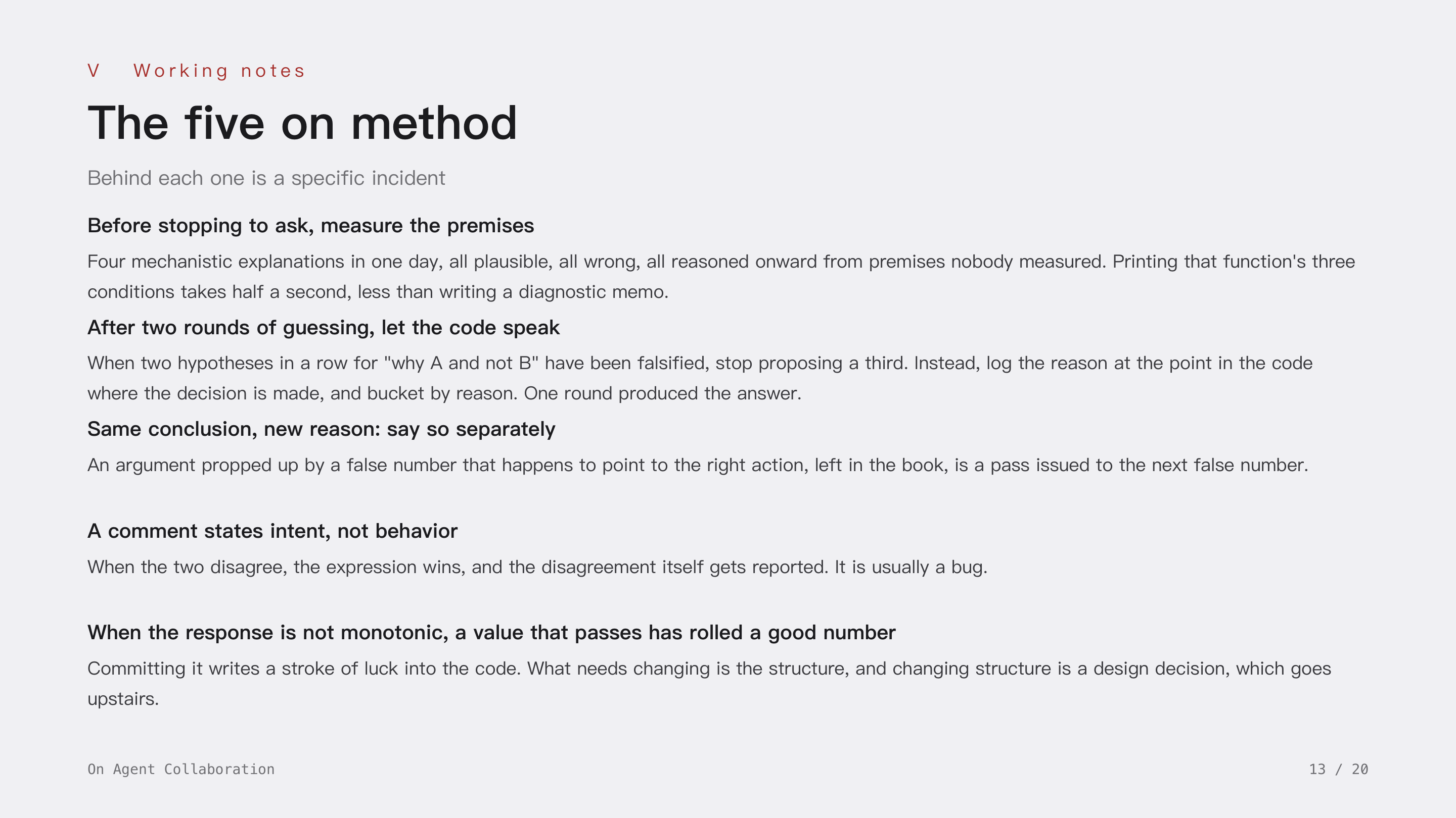On Agent Collaboration, slide 13: V Working notes · The five on method. Measure the premises before stopping to ask; after two rounds of guessing let the code speak; same conclusion with a new reason gets said separately; a comment states intent not behavior; when the response is not monotonic, a passing value has rolled a good number.
